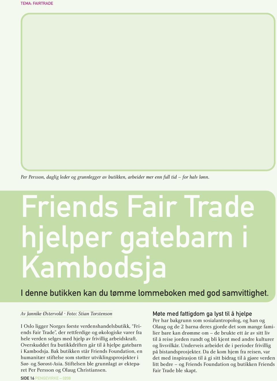 Av Jannike Østervold Foto: Stian Torstenson I Oslo ligger Norges første verdenshandelsbutikk, Friends Fair Trade, der rettferdige og økologiske varer fra hele verden selges med hjelp av frivillig