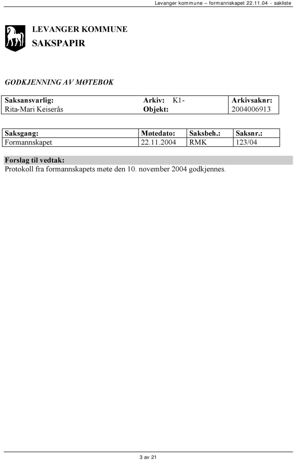 Møtedato: Saksbeh.: Saksnr.: Formannskapet 22.11.