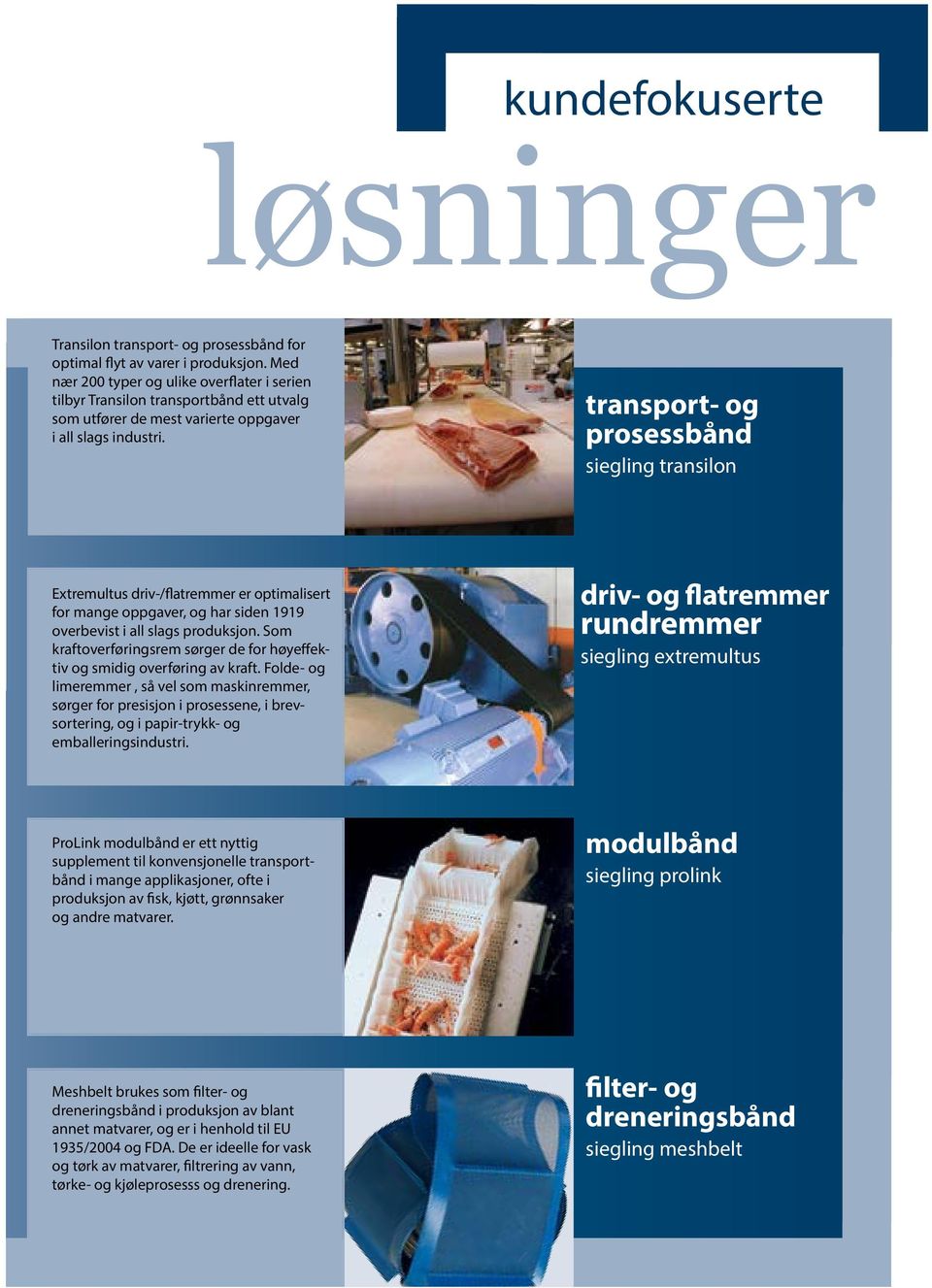 transport- og prosessbånd siegling transilon Extremultus driv-/flatremmer er optimalisert for mange oppgaver, og har siden 1919 overbevist i all slags produksjon.