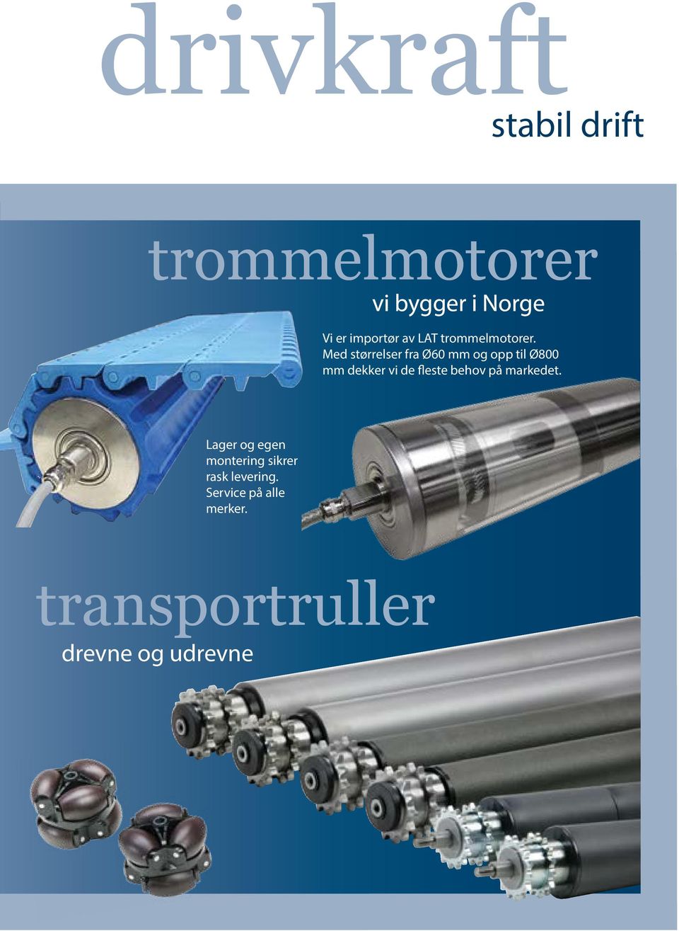 Med størrelser fra Ø60 mm og opp til Ø800 mm dekker vi de fleste behov