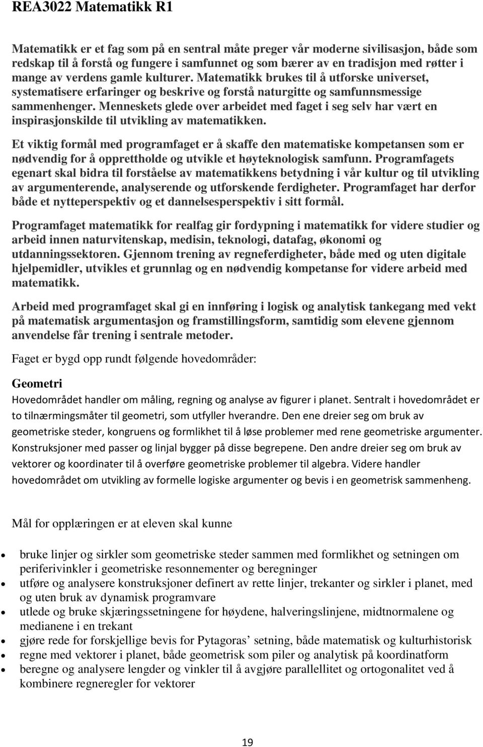 Menneskets glede over arbeidet med faget i seg selv har vært en inspirasjonskilde til utvikling av matematikken.