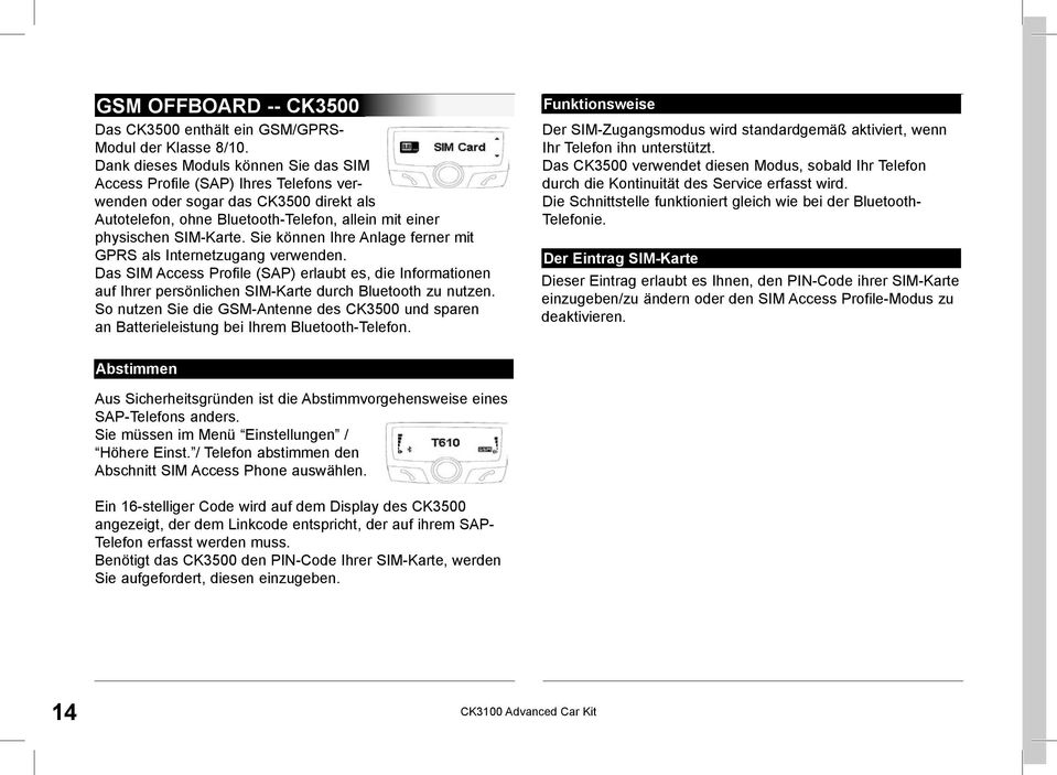 Sie können Ihre Anlage ferner mit GPRS als Internetzugang verwenden. Das SIM Access Profile (SAP) erlaubt es, die Informationen auf Ihrer persönlichen SIM-Karte durch Bluetooth zu nutzen.