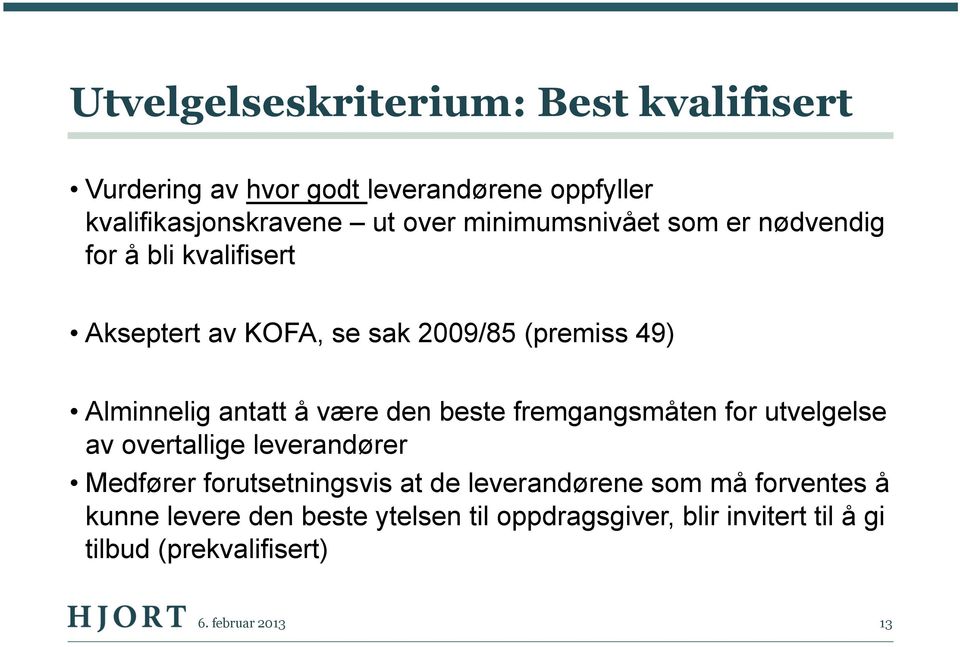 være den beste fremgangsmåten for utvelgelse av overtallige leverandører Medfører forutsetningsvis at de leverandørene som