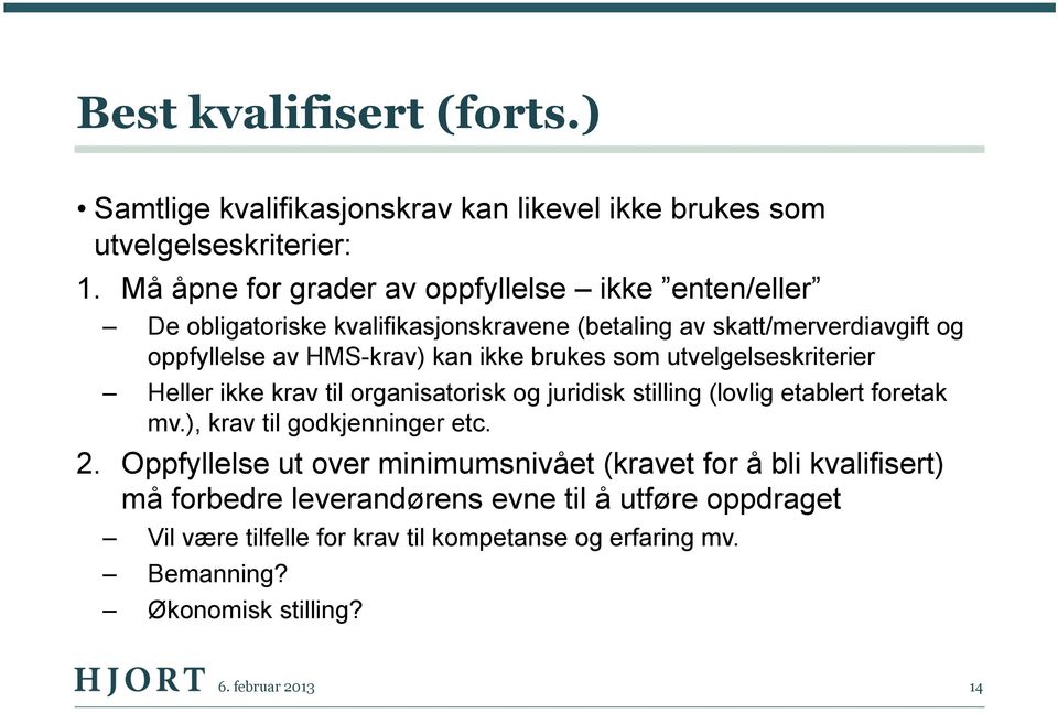 brukes som utvelgelseskriterier Heller ikke krav til organisatorisk og juridisk stilling (lovlig etablert foretak mv.), krav til godkjenninger etc. 2.