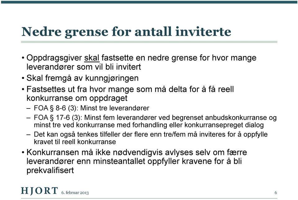 anbudskonkurranse og minst tre ved konkurranse med forhandling eller konkurransepreget dialog Det kan også tenkes tilfeller der flere enn tre/fem må inviteres for å