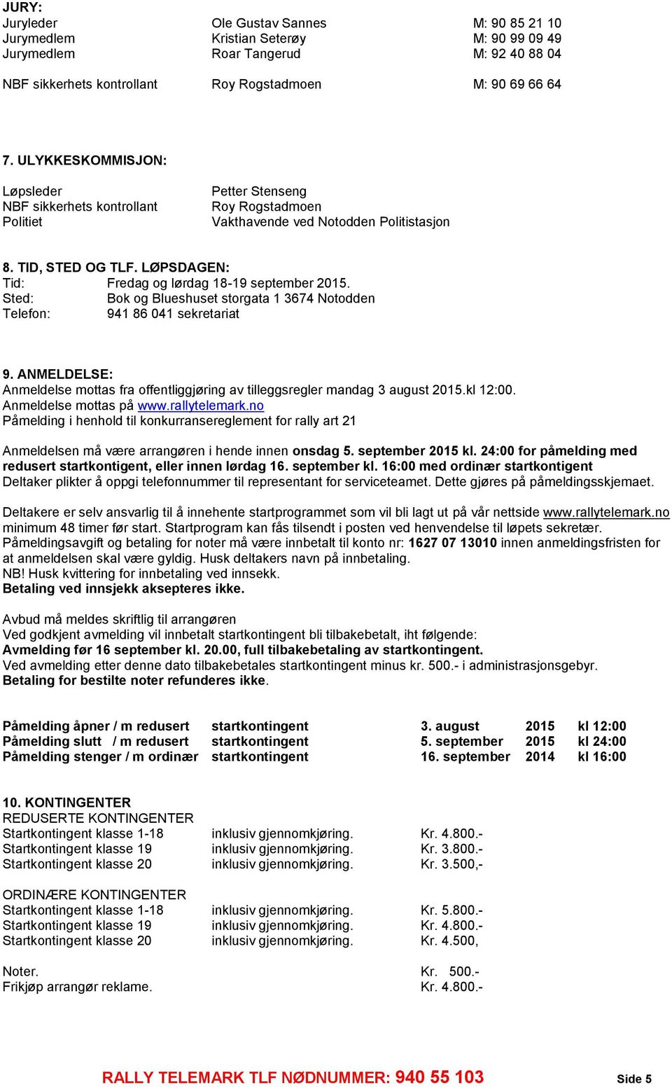 LØPSDAGEN: Tid: Fredag og lørdag 18-19 september 2015. Sted: Bok og Blueshuset storgata 1 3674 Notodden Telefon: 941 86 041 sekretariat 9.