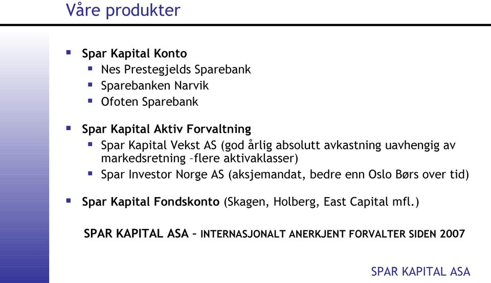 markedsretning flere aktivaklasser) Spar Investor Norge AS (aksjemandat, bedre enn Oslo Børs over