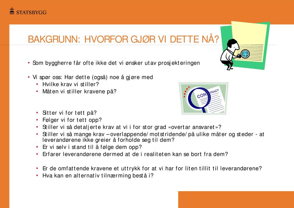 Stiller vi så mange krav overlappende/motstridende/på ulike måter og steder - at leverandørene ikke greier å forholde seg til dem? Er vi selv i stand til å følge dem opp?