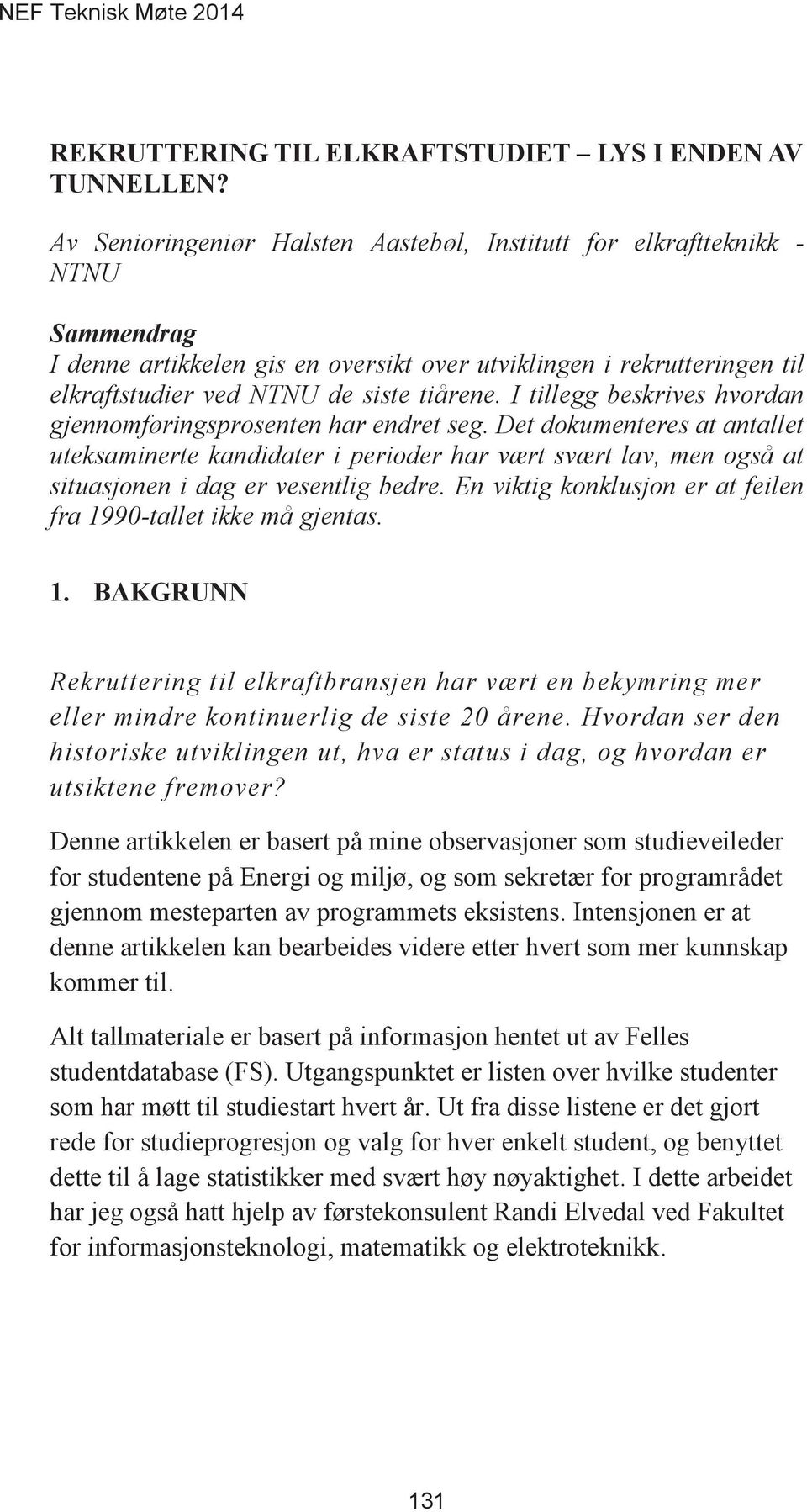 Det dokumenteres at antallet uteksaminerte kandidater i perioder har vært svært lav, men også at situasjonen i dag er vesentlig bedre.