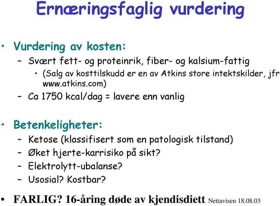 com) Ca 1750 kcal/dag = lavere enn vanlig Betenkeligheter: Ketose (klassifisert som en patologisk