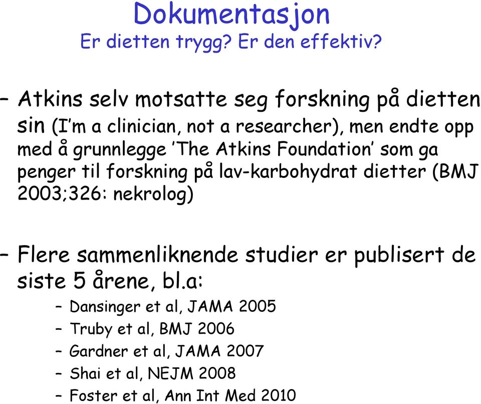 grunnlegge The Atkins Foundation som ga penger til forskning på lav-karbohydrat dietter (BMJ 2003;326: nekrolog)