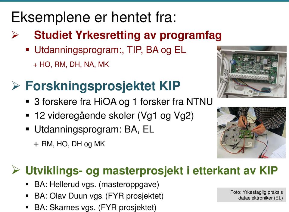 Utdanningsprogram: BA, EL + RM, HO, DH og MK Utviklings- og masterprosjekt i etterkant av KIP BA: Hellerud vgs.