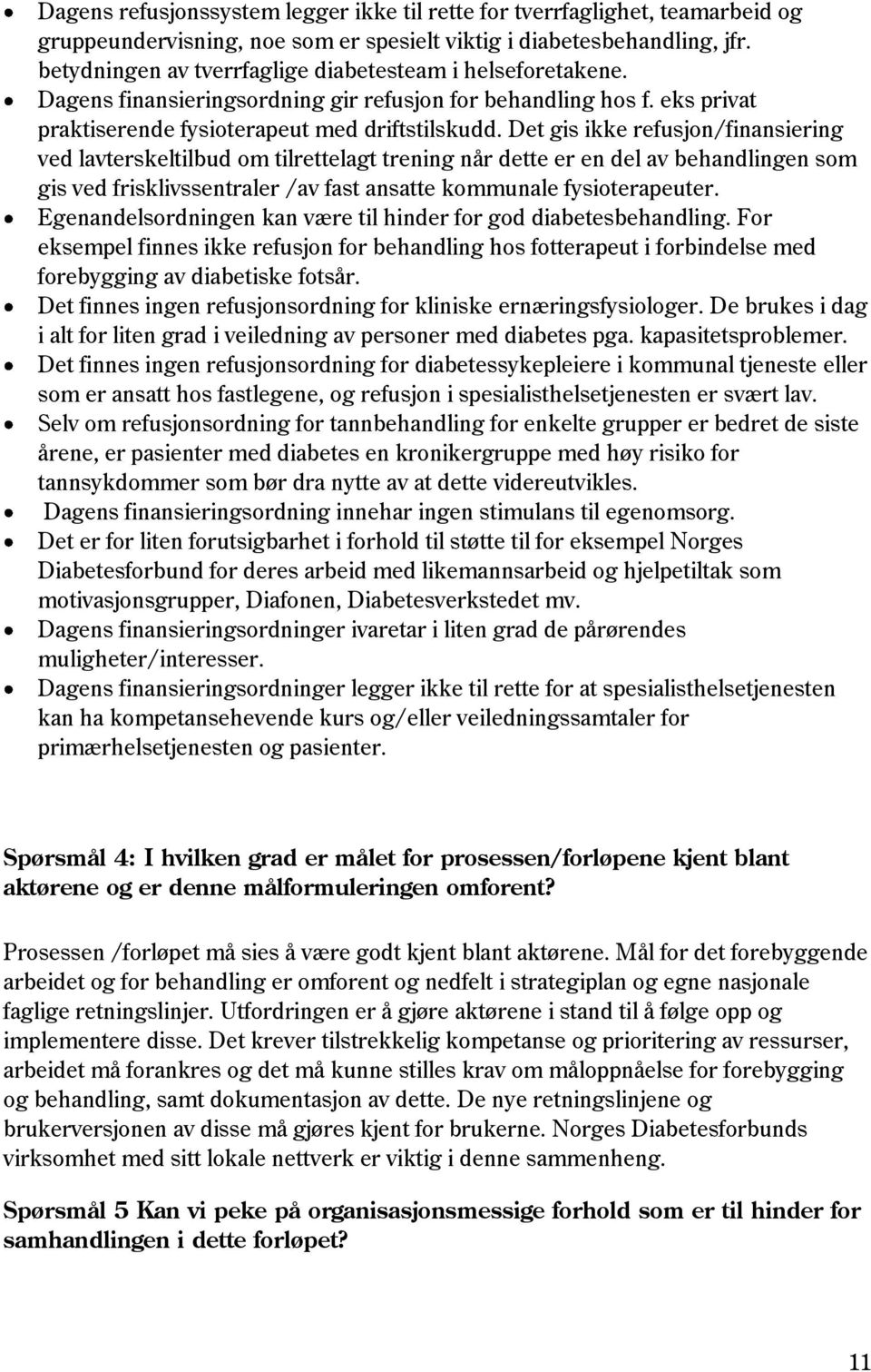 Det gis ikke refusjon/finansiering ved lavterskeltilbud om tilrettelagt trening når dette er en del av behandlingen som gis ved frisklivssentraler /av fast ansatte kommunale fysioterapeuter.