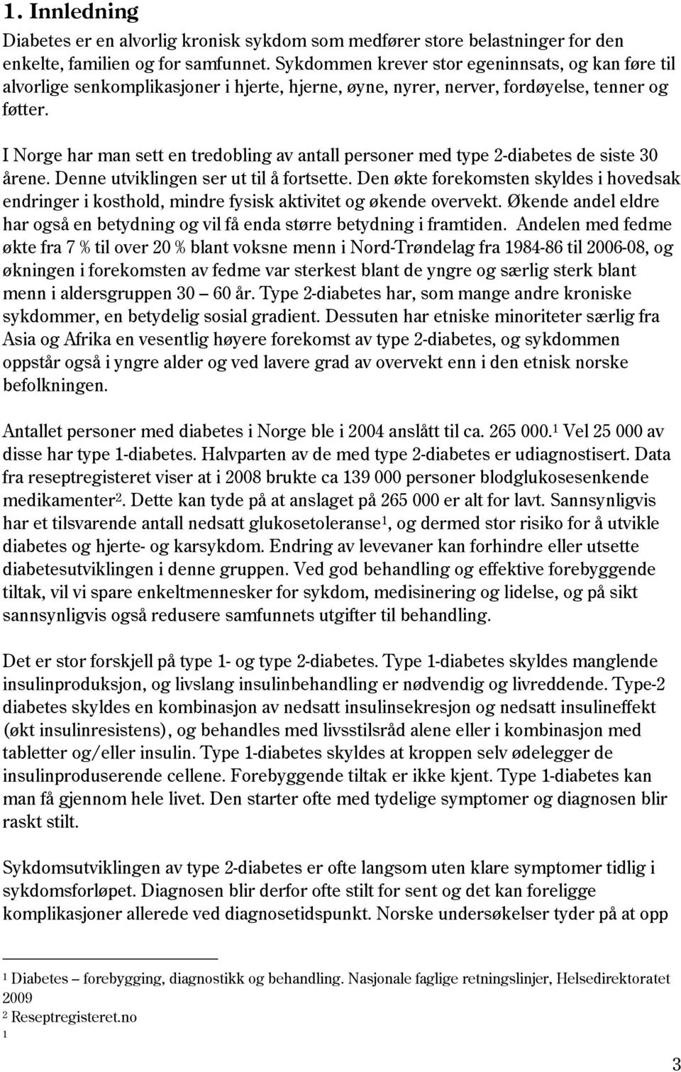 I Norge har man sett en tredobling av antall personer med type 2-diabetes de siste 30 årene. Denne utviklingen ser ut til å fortsette.