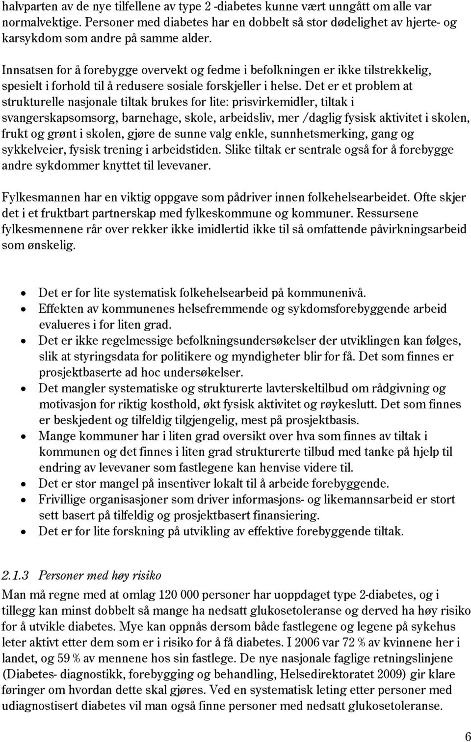 Innsatsen for å forebygge overvekt og fedme i befolkningen er ikke tilstrekkelig, spesielt i forhold til å redusere sosiale forskjeller i helse.