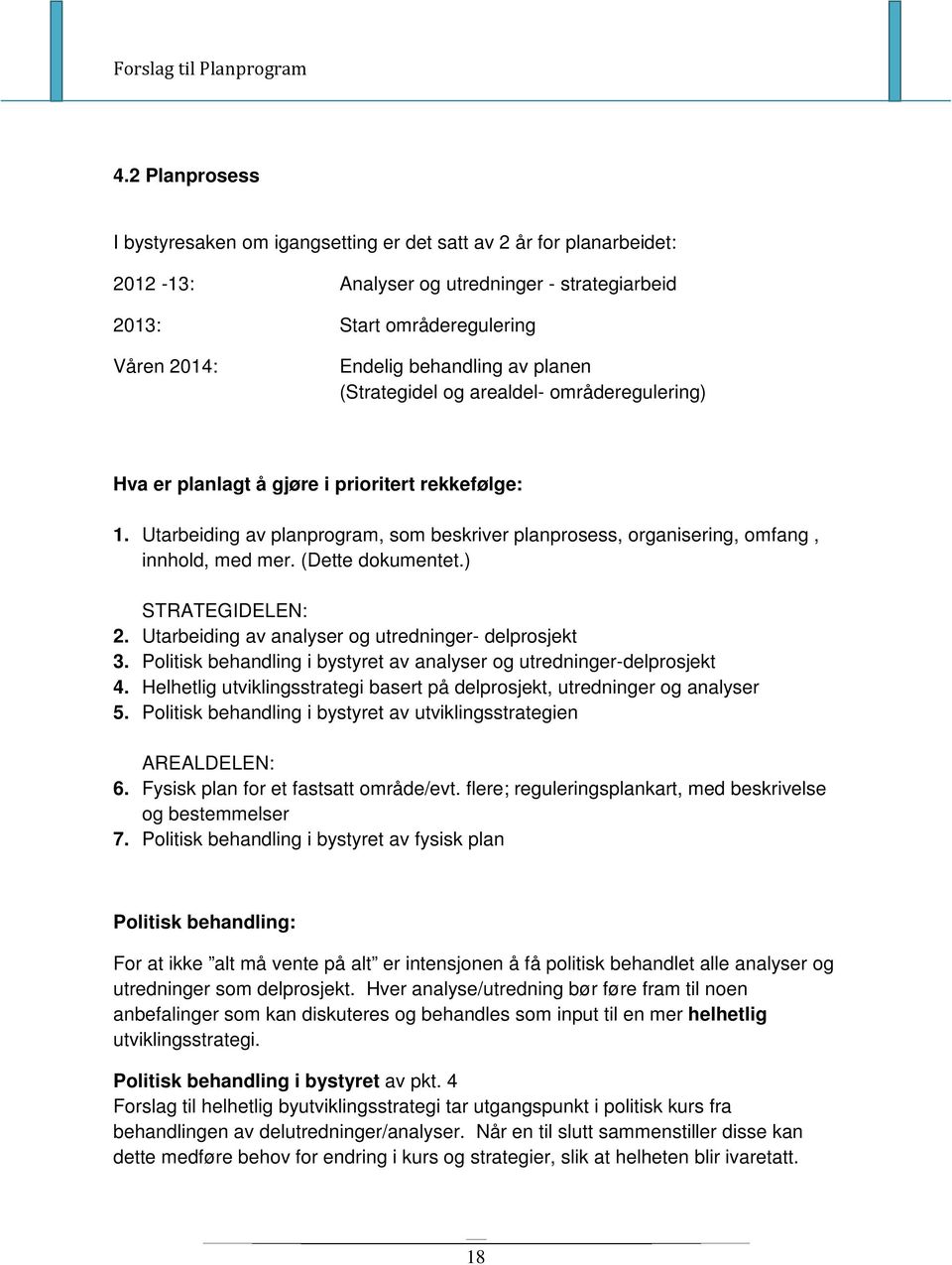 (Dette dokumentet.) STRATEGIDELEN: 2. Utarbeiding av analyser og utredninger- delprosjekt 3. Politisk behandling i bystyret av analyser og utredninger-delprosjekt 4.