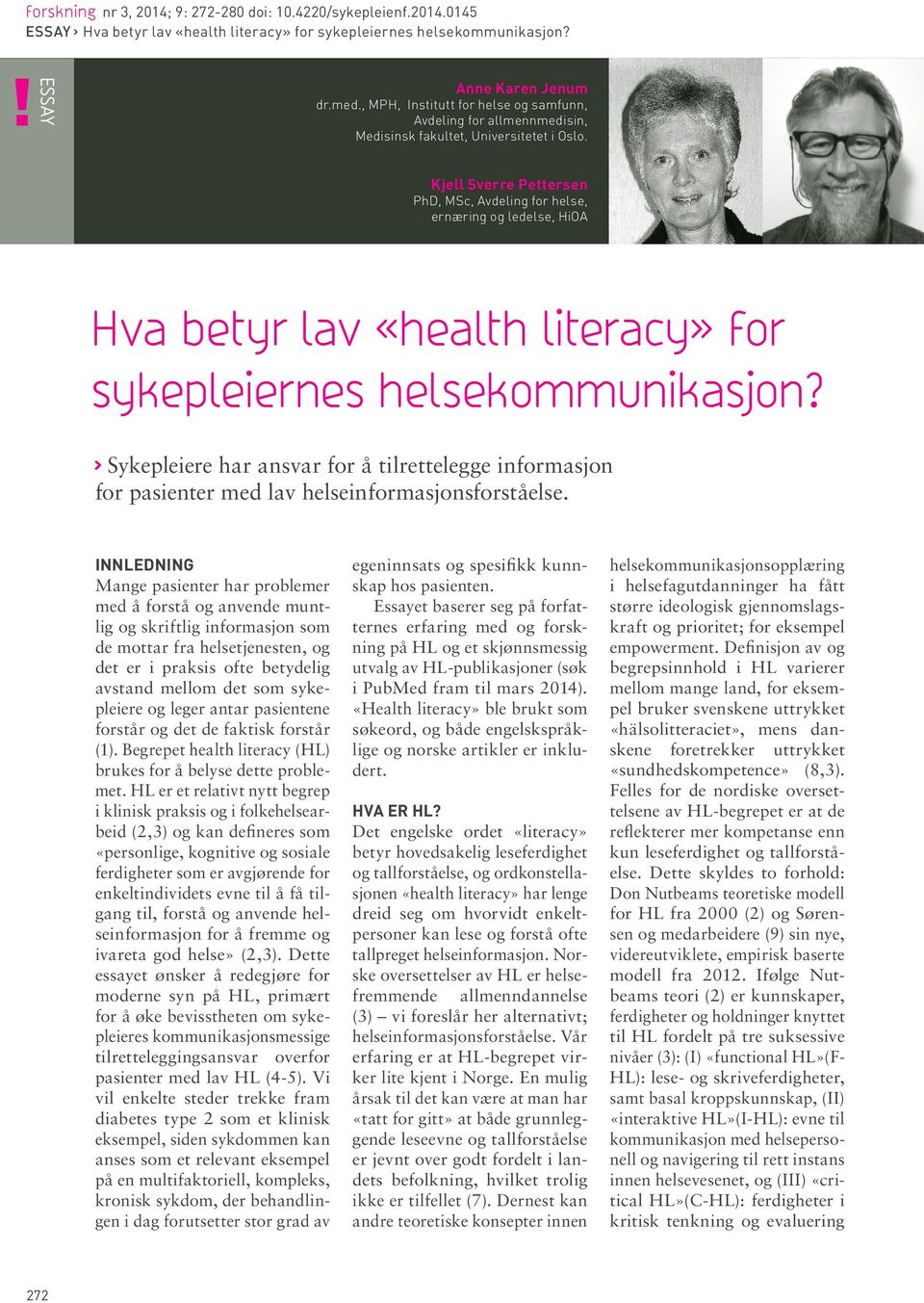 Kjell Sverre Pettersen PhD, MSc, Avdeling for helse, ernæring og ledelse, HiOA Hva betyr lav «health literacy» for sykepleiernes helsekommunikasjon?