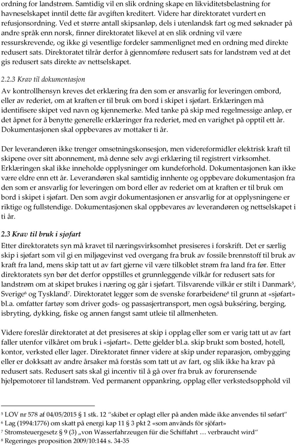 fordeler sammenlignet med en ordning med direkte redusert sats. Direktoratet tilrår derfor å gjennomføre redusert sats for landstrøm ved at det gis redusert sats direkte av nettselskapet. 2.