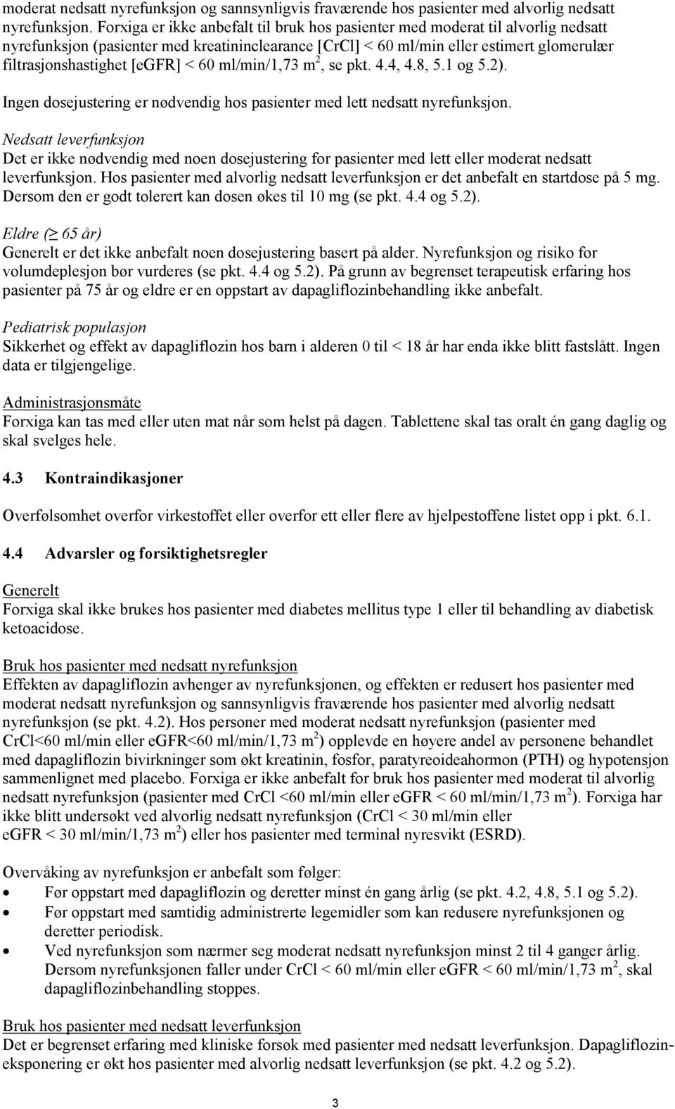 [egfr] < 60 ml/min/1,73 m 2, se pkt. 4.4, 4.8, 5.1 og 5.2). Ingen dosejustering er nødvendig hos pasienter med lett nedsatt nyrefunksjon.