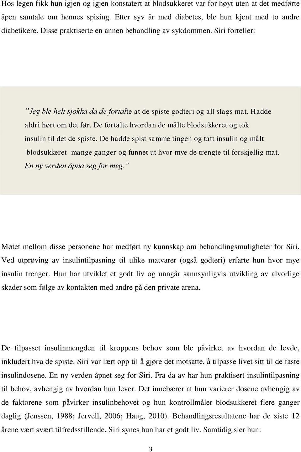 De fortalte hvordan de målte blodsukkeret og tok insulin til det de spiste.