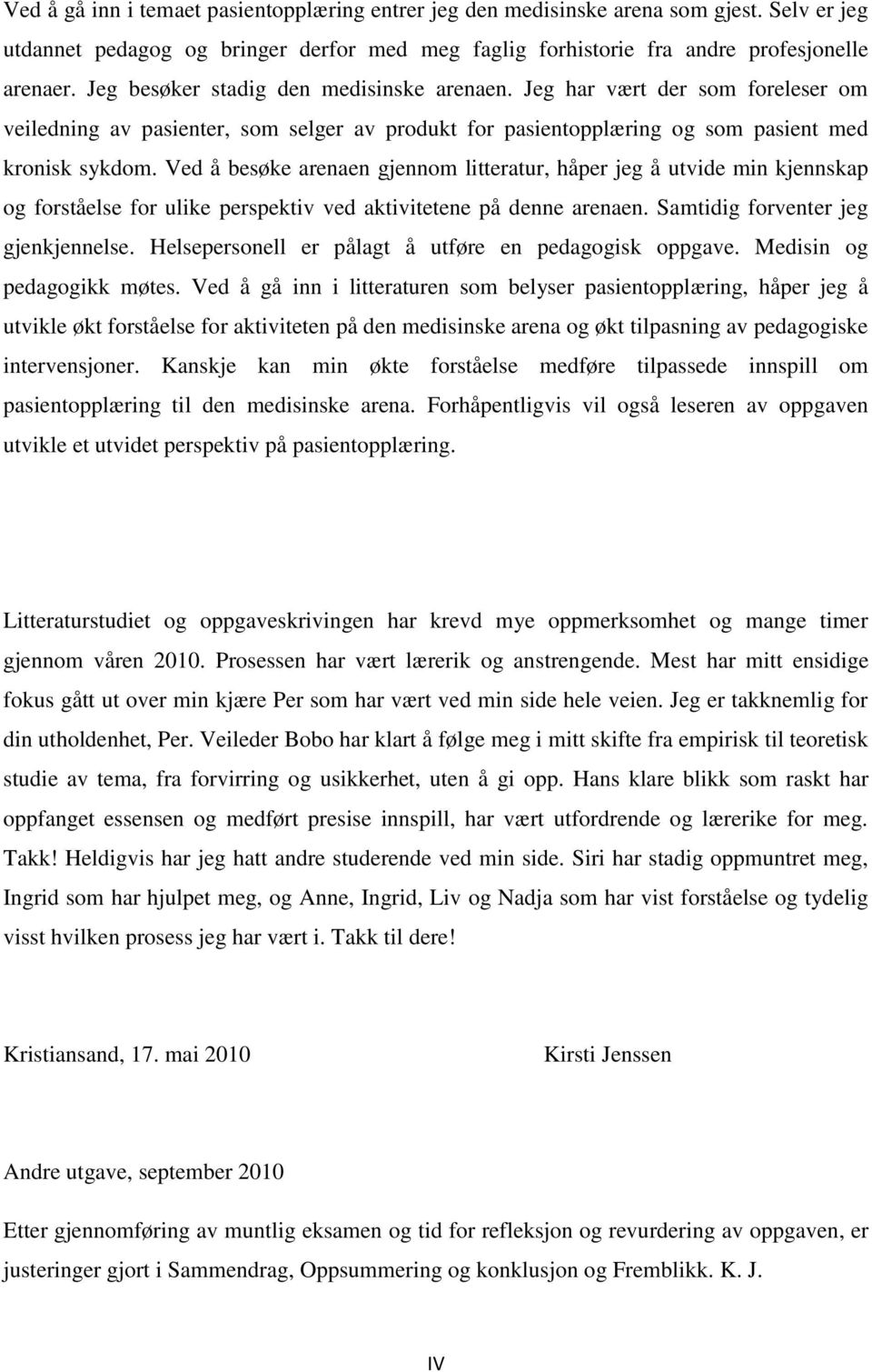 Ved å besøke arenaen gjennom litteratur, håper jeg å utvide min kjennskap og forståelse for ulike perspektiv ved aktivitetene på denne arenaen. Samtidig forventer jeg gjenkjennelse.