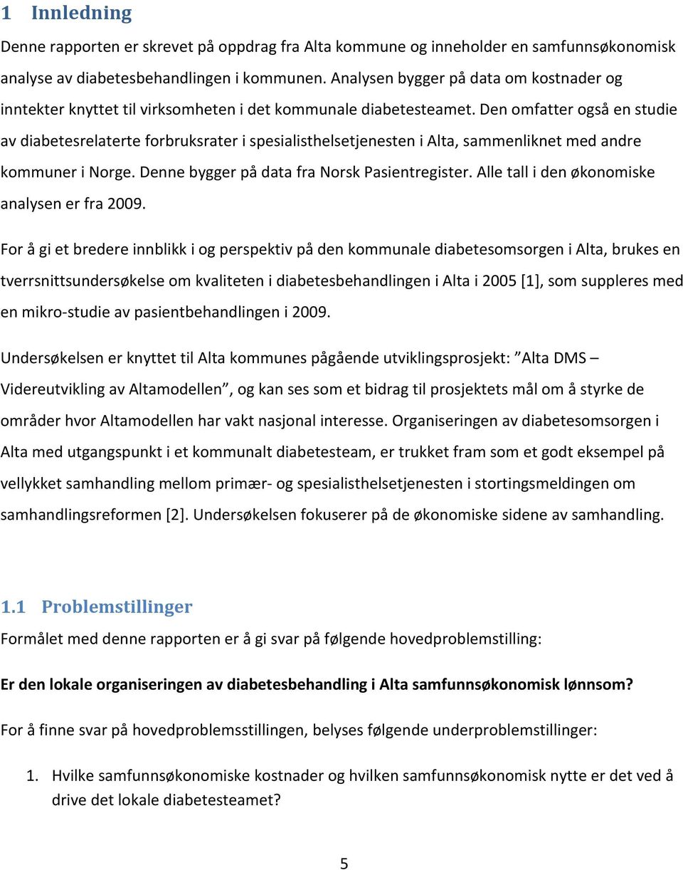 Den omfatter også en studie av diabetesrelaterte forbruksrater i spesialisthelsetjenesten i Alta, sammenliknet med andre kommuner i Norge. Denne bygger på data fra Norsk Pasientregister.