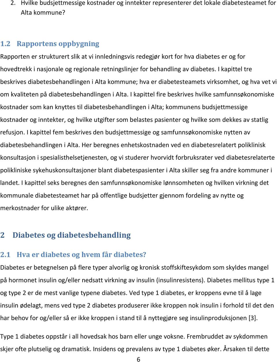 I kapittel tre beskrives diabetesbehandlingen i Alta kommune; hva er diabetesteamets virksomhet, og hva vet vi om kvaliteten på diabetesbehandlingen i Alta.