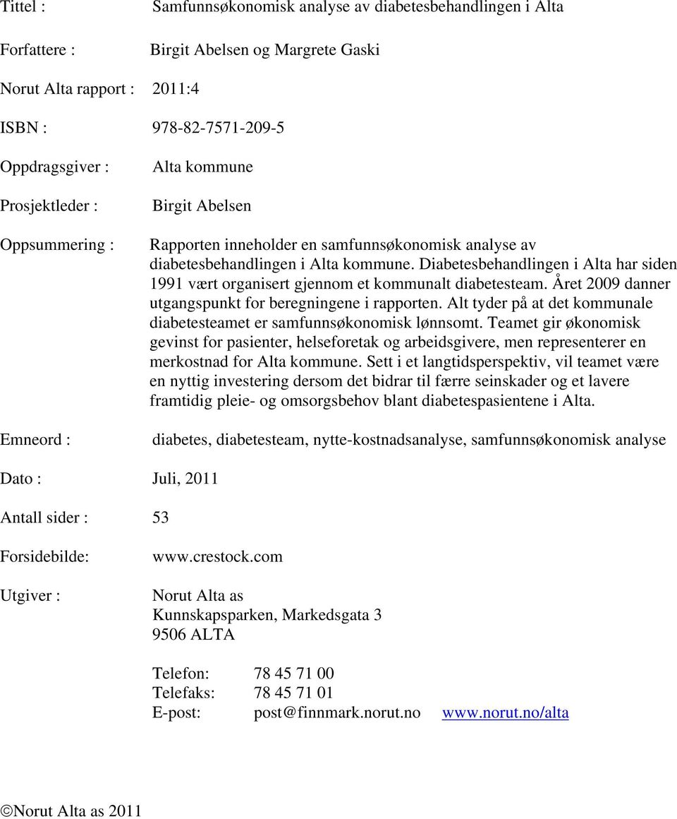 Diabetesbehandlingen i Alta har siden 1991 vært organisert gjennom et kommunalt diabetesteam. Året 2009 danner utgangspunkt for beregningene i rapporten.