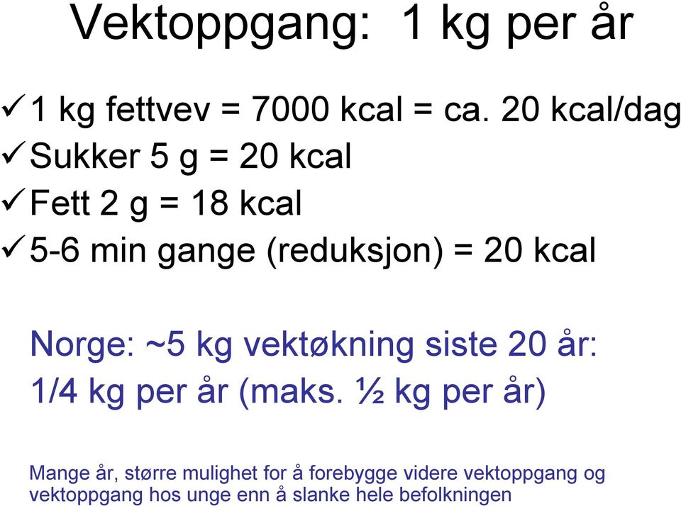 kcal Norge: ~5 kg vektøkning siste 20 år: 1/4 kg per år (maks.