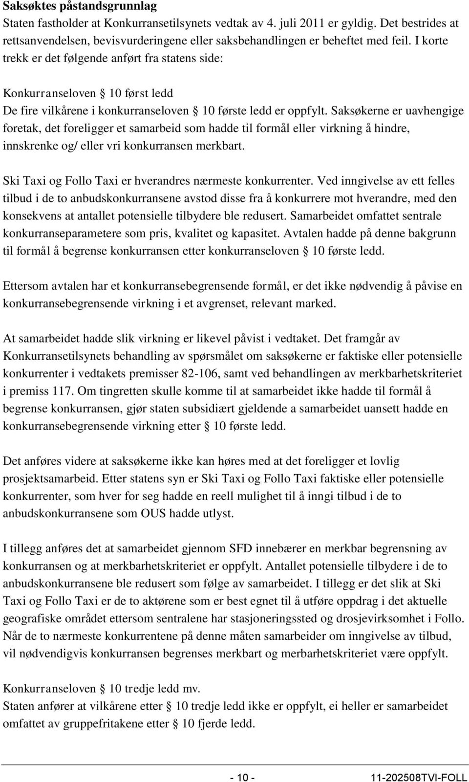 Saksøkerne er uavhengige foretak, det foreligger et samarbeid som hadde til formål eller virkning å hindre, innskrenke og/ eller vri konkurransen merkbart.