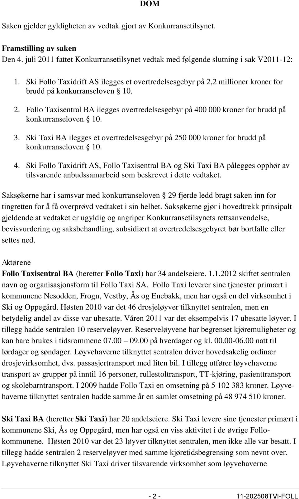 3. Ski Taxi BA ilegges et overtredelsesgebyr på 250 000 kroner for brudd på konkurranseloven 10. 4.