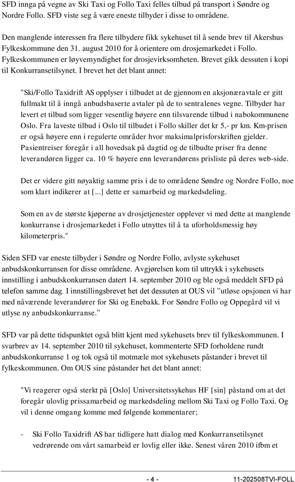 Fylkeskommunen er løyvemyndighet for drosjevirksomheten. Brevet gikk dessuten i kopi til Konkurransetilsynet.