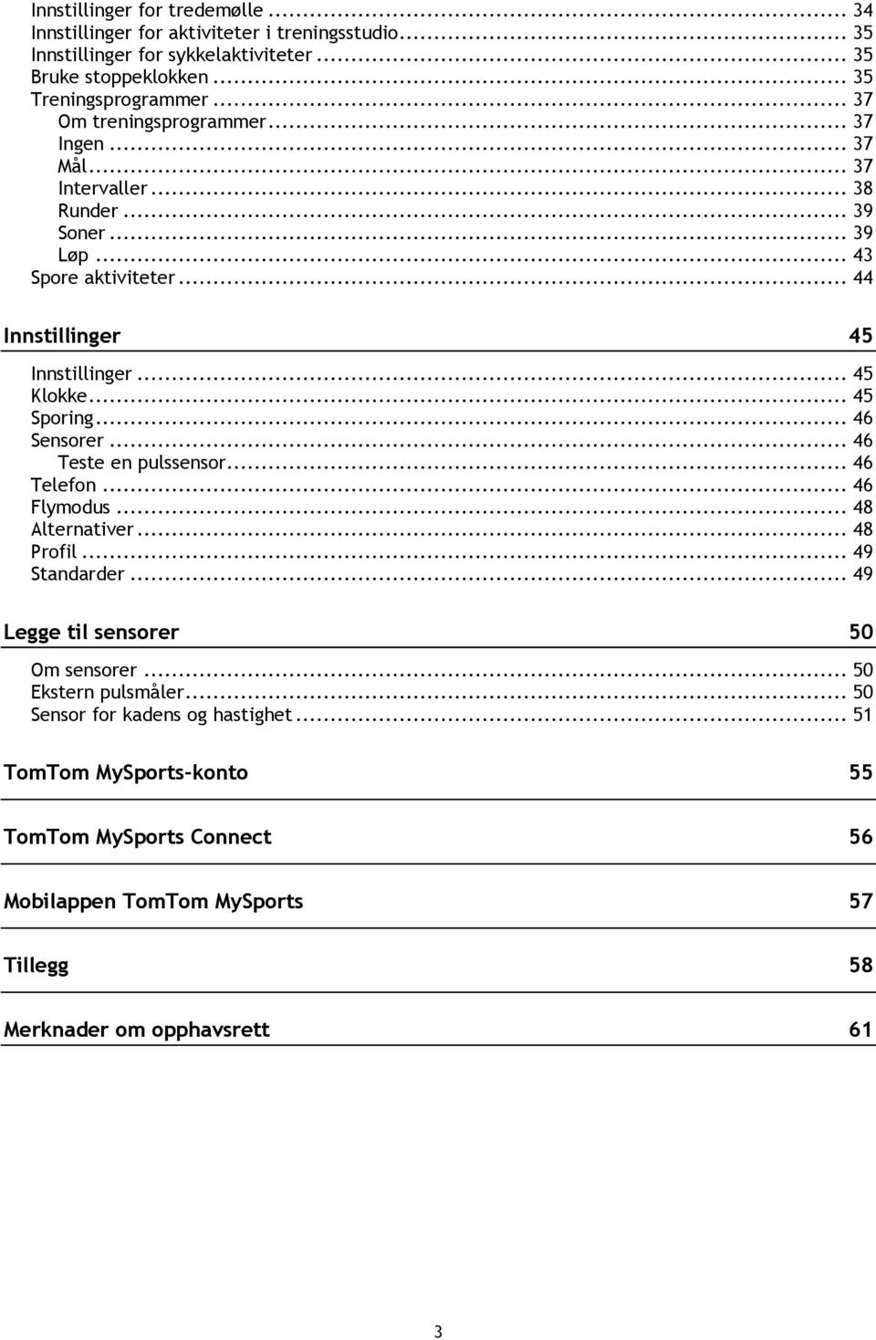 .. 45 Sporing... 46 Sensorer... 46 Teste en pulssensor... 46 Telefon... 46 Flymodus... 48 Alternativer... 48 Profil... 49 Standarder... 49 Legge til sensorer 50 Om sensorer.