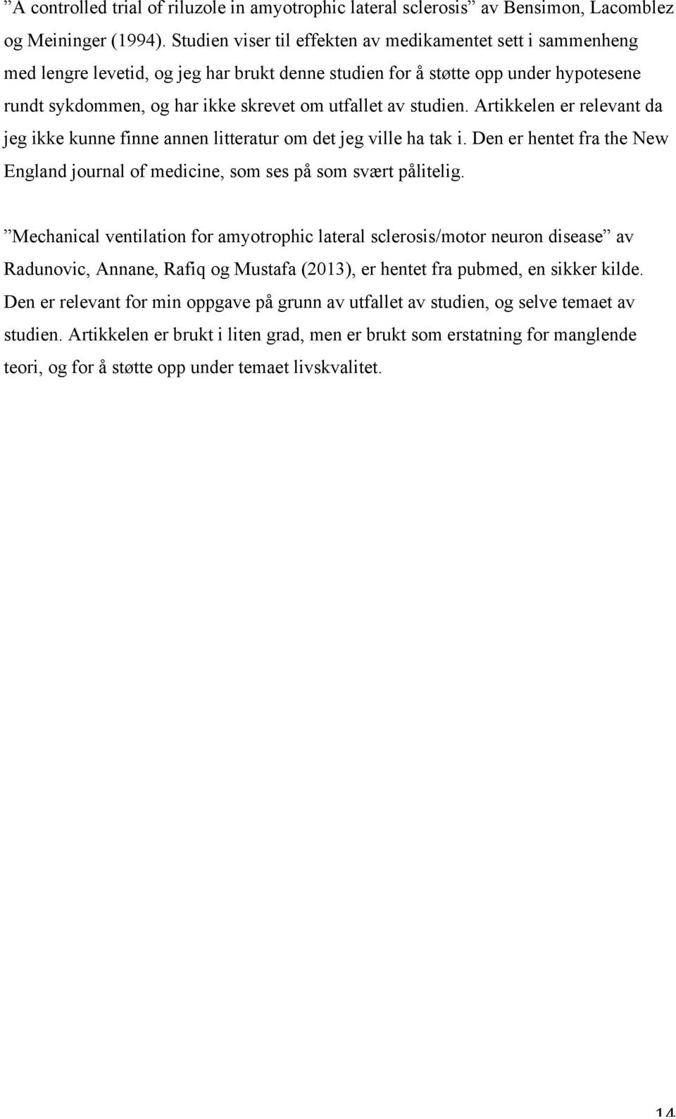 studien. Artikkelen er relevant da jeg ikke kunne finne annen litteratur om det jeg ville ha tak i. Den er hentet fra the New England journal of medicine, som ses på som svært pålitelig.