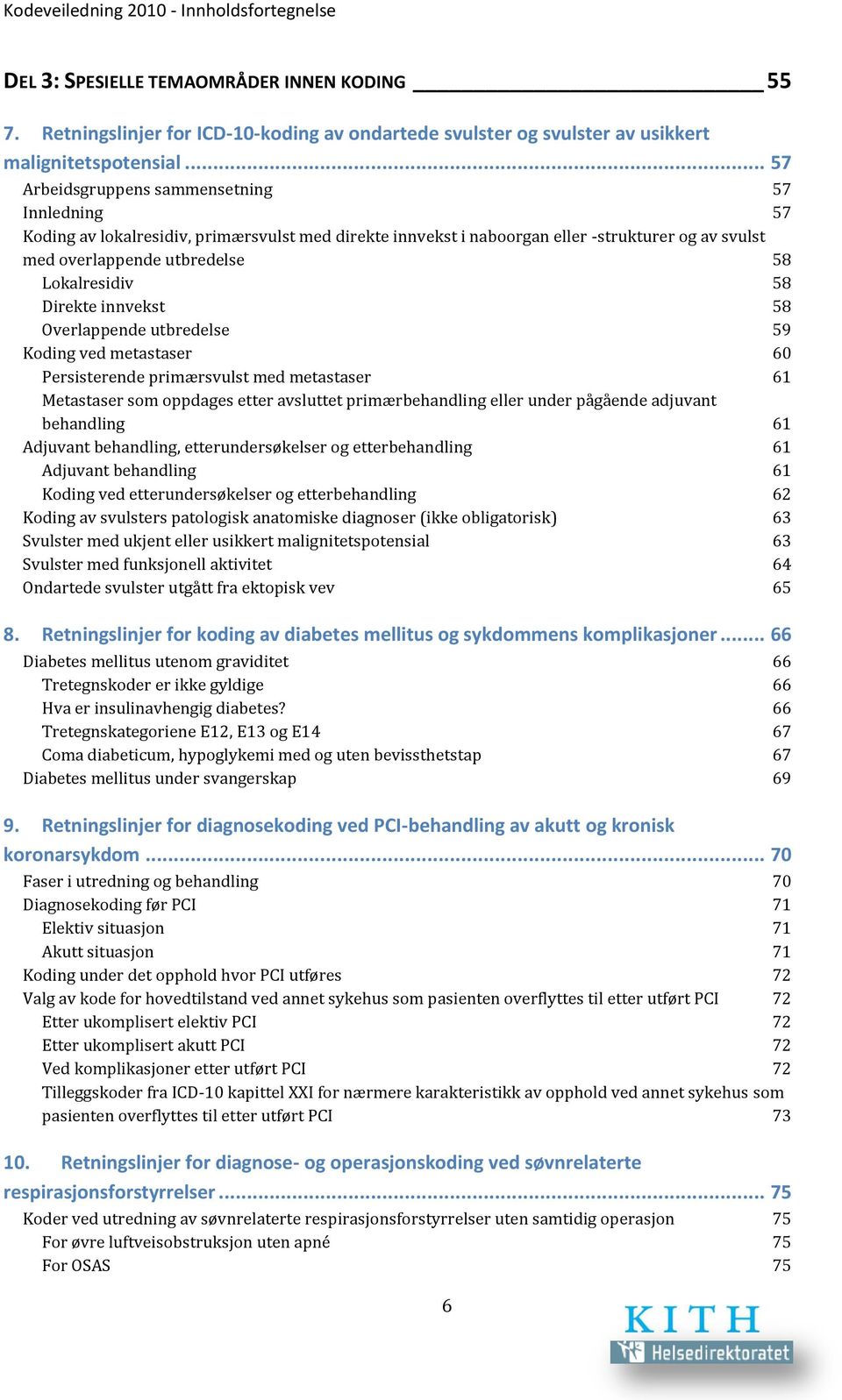 58 Direkte innvekst 58 Overlappende utbredelse 59 Koding ved metastaser 60 Persisterende primærsvulst med metastaser 61 Metastaser som oppdages etter avsluttet primærbehandling eller under pågående