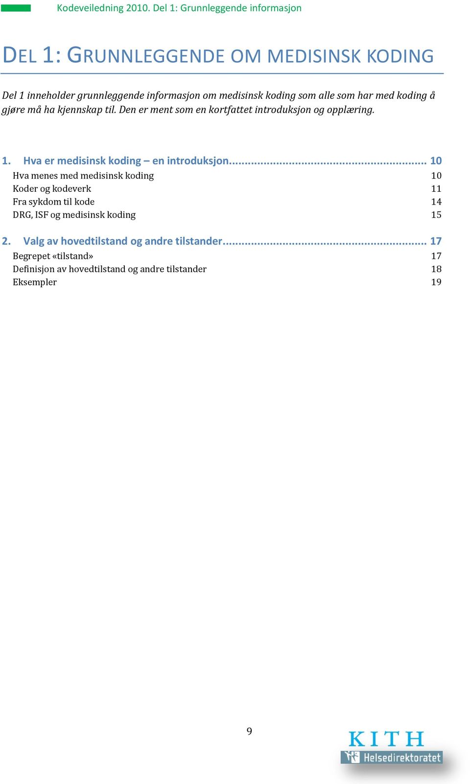 alle som har med koding å gjøre må ha kjennskap til. Den er ment som en kortfattet introduksjon og opplæring. 1.