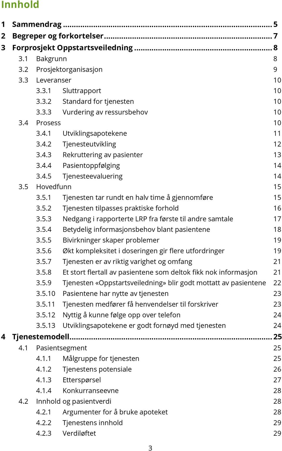 5 Hovedfunn 15 3.5.1 Tjenesten tar rundt en halv time å gjennomføre 15 3.5.2 Tjenesten tilpasses praktiske forhold 16 3.5.3 Nedgang i rapporterte LRP fra første til andre samtale 17 3.5.4 Betydelig informasjonsbehov blant pasientene 18 3.