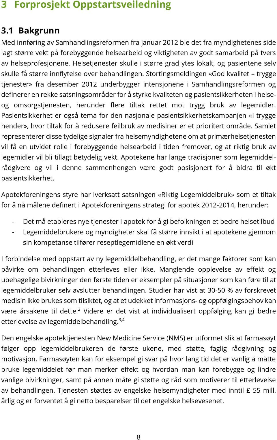 helseprofesjonene. Helsetjenester skulle i større grad ytes lokalt, og pasientene selv skulle få større innflytelse over behandlingen.