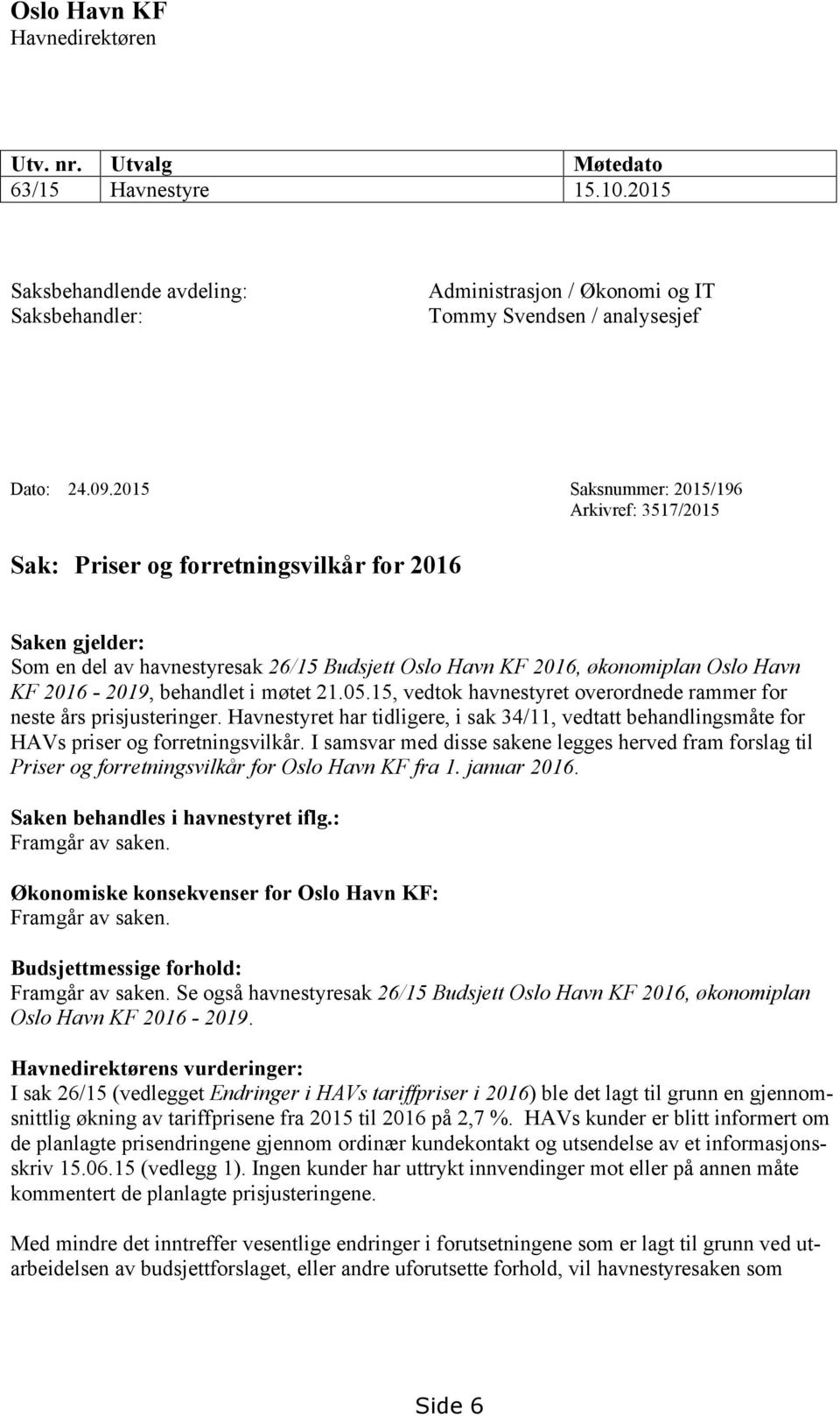 2016-2019, behandlet i møtet 21.05.15, vedtok havnestyret overordnede rammer for neste års prisjusteringer.