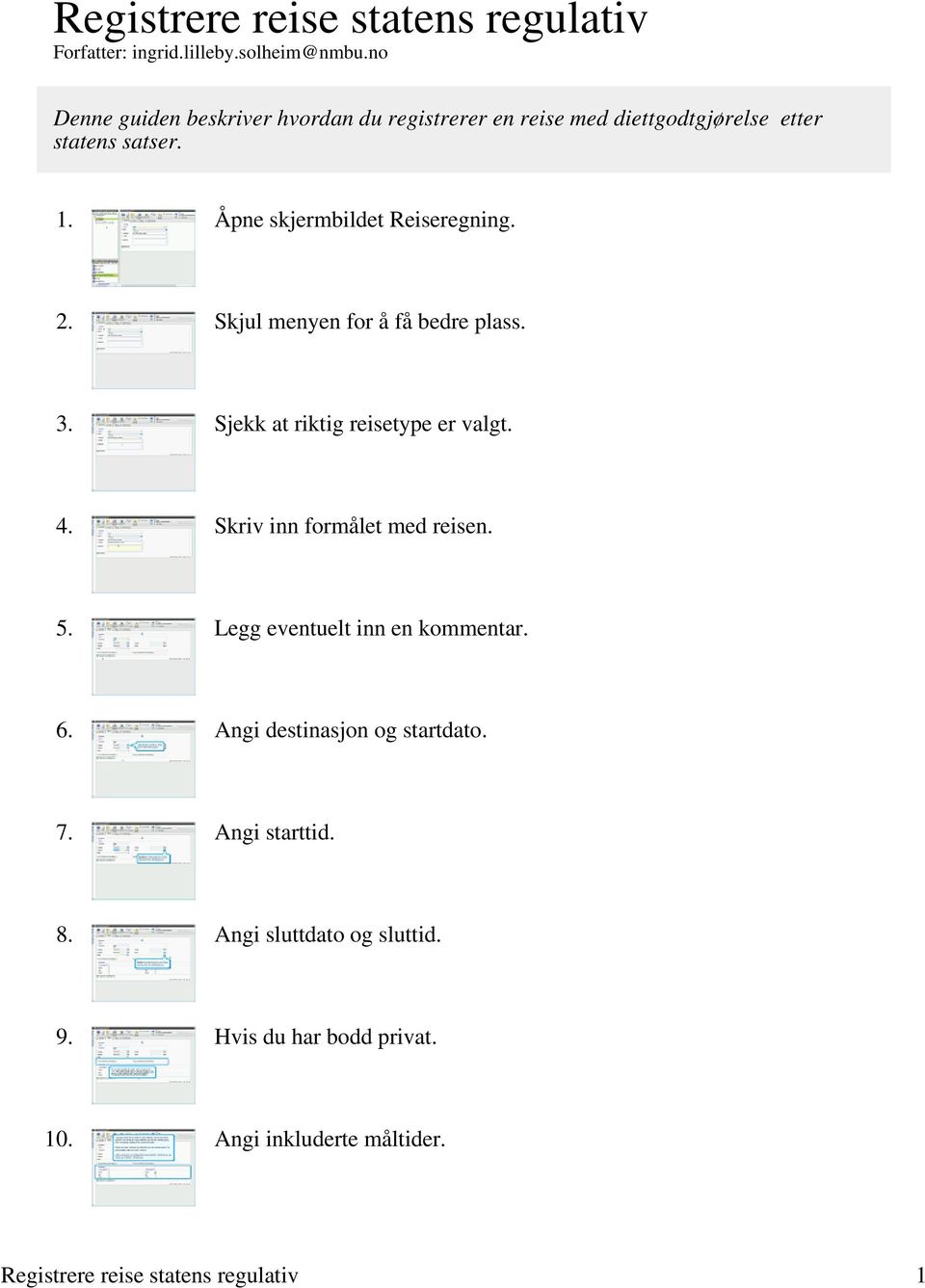 Åpne skjermbildet Reiseregning. 2. Skjul menyen for å få bedre plass. 3. Sjekk at riktig reisetype er valgt. 4.