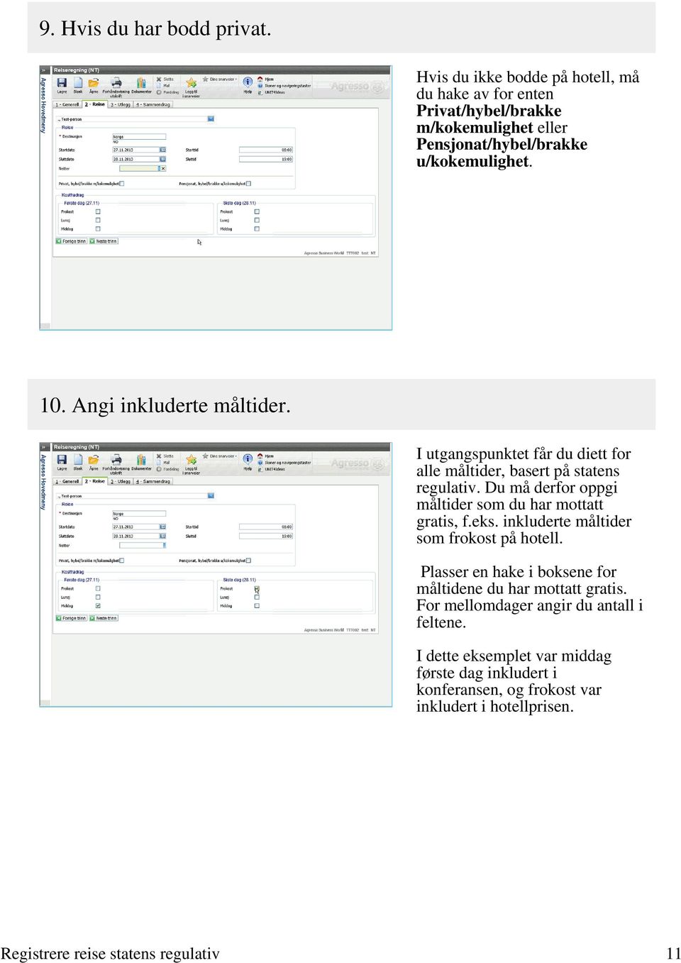 Angi inkluderte måltider. I utgangspunktet får du diett for alle måltider, basert på statens regulativ.