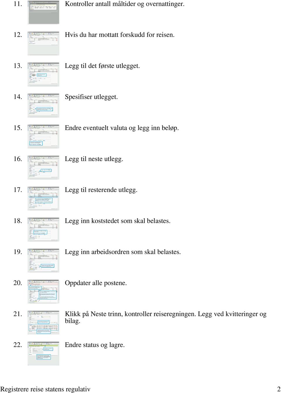 Legg inn koststedet som skal belastes. 19. Legg inn arbeidsordren som skal belastes. 20. Oppdater alle postene. 21.