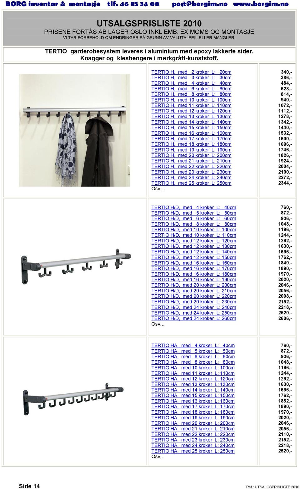 med 11 kroker L: 110cm TERTIO H, med 12 kroker L: 120cm TERTIO H, med 13 kroker L: 130cm TERTIO H, med 14 kroker L: 140cm TERTIO H, med 15 kroker L: 150cm TERTIO H, med 16 kroker L: 160cm TERTIO H,