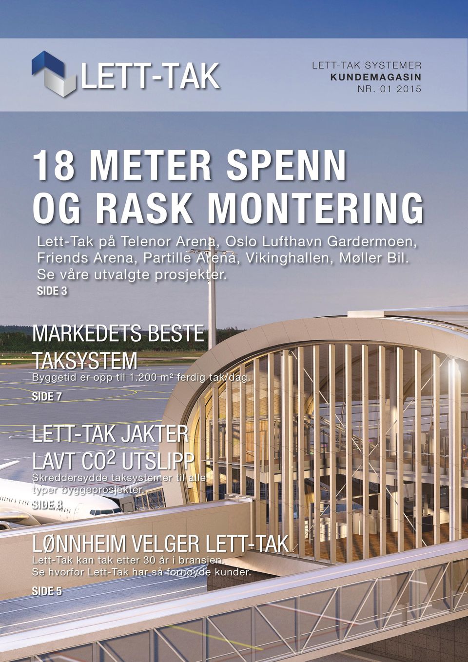 Møller Bil. Se våre utvalgte prosjekter. SIDE 3 MARKEDETS BESTE TAKSYSTEM Byggetid er opp til 1.200 m² ferdig tak/dag.