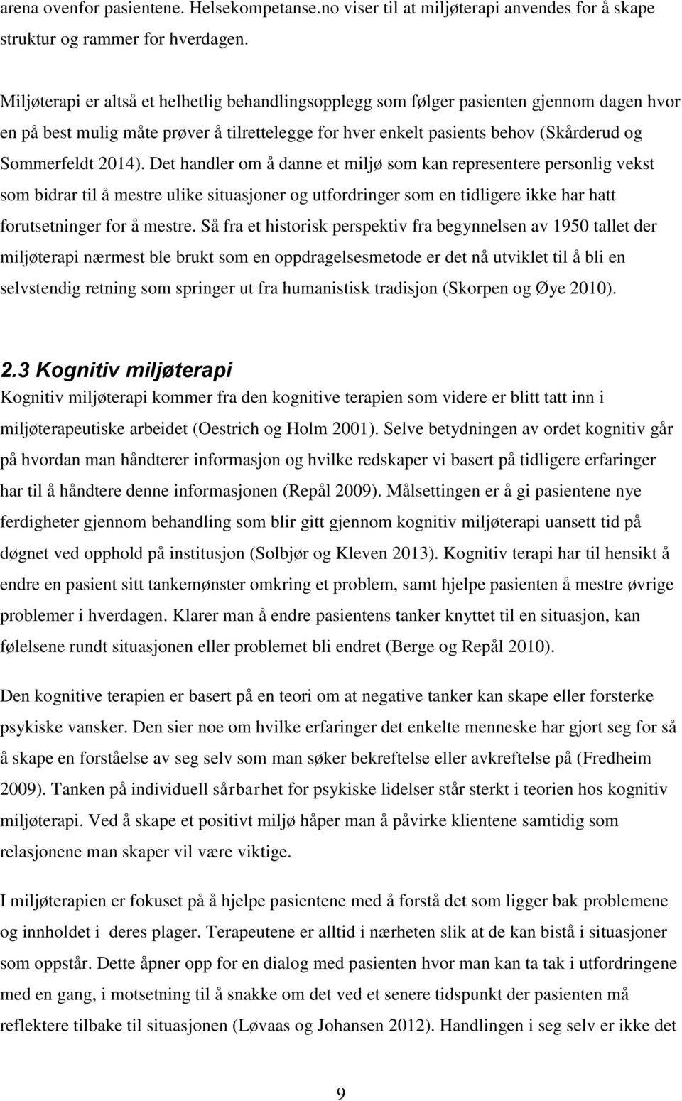 2014). Det handler om å danne et miljø som kan representere personlig vekst som bidrar til å mestre ulike situasjoner og utfordringer som en tidligere ikke har hatt forutsetninger for å mestre.