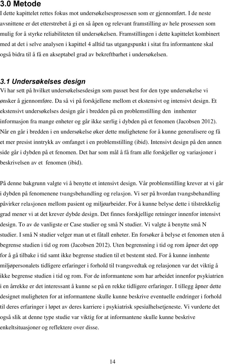 Framstillingen i dette kapittelet kombinert med at det i selve analysen i kapittel 4 alltid tas utgangspunkt i sitat fra informantene skal også bidra til å få en akseptabel grad av bekreftbarhet i