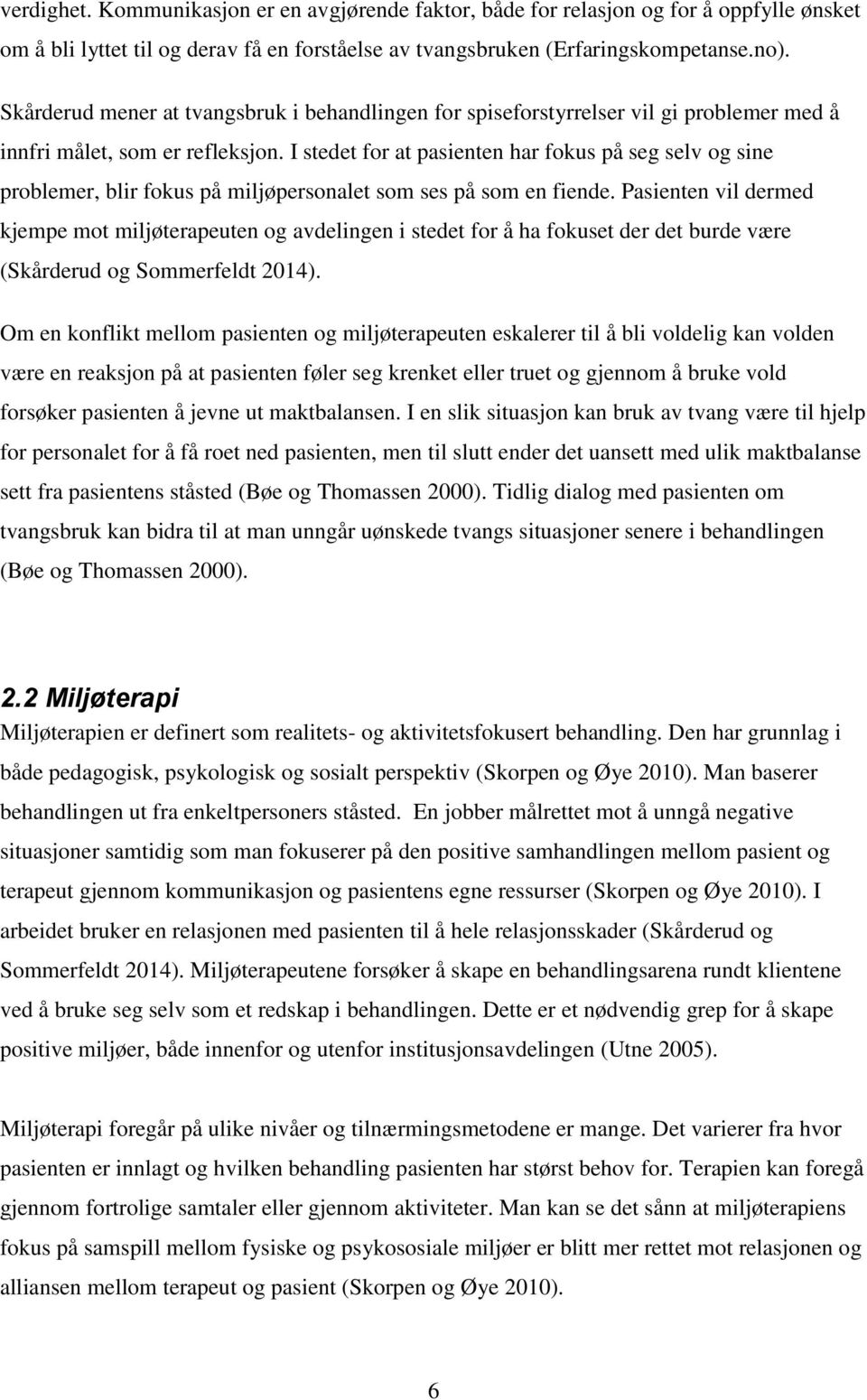 I stedet for at pasienten har fokus på seg selv og sine problemer, blir fokus på miljøpersonalet som ses på som en fiende.