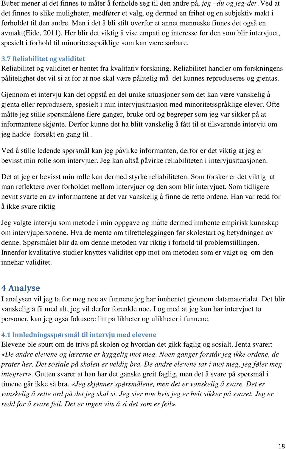 Men i det å bli stilt overfor et annet menneske finnes det også en avmakt(eide, 2011).