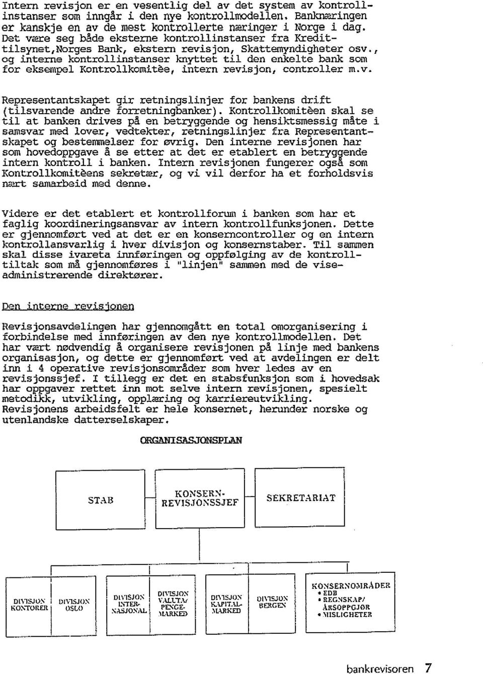 , 09 interne kontrollinstanser knyttet til den enkelte bank som for eksempel Kontrollkomitee, intern revisjon, controller m.v. Representantskapet gir retningslinjer for bankens drift (tilsvarende andre forretmngbanker).