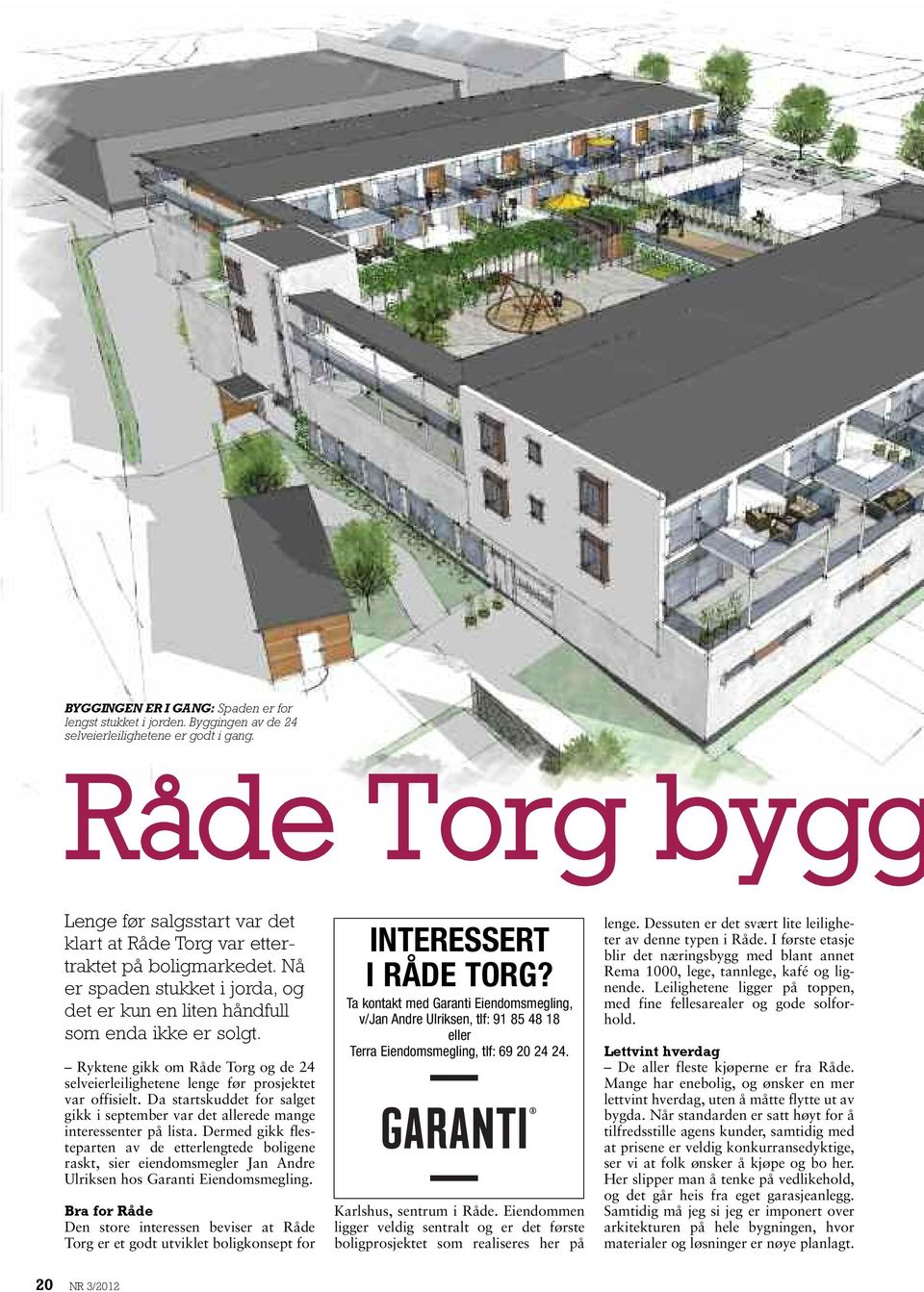 Ryktene gikk om Råde Torg og de 24 selveierleilighetene lenge før prosjektet var offisielt. Da startskuddet for salget gikk i september var det allerede mange interessenter på lista.